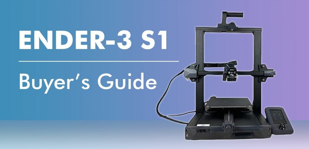 Ender 3 s1  : buyer's guide
