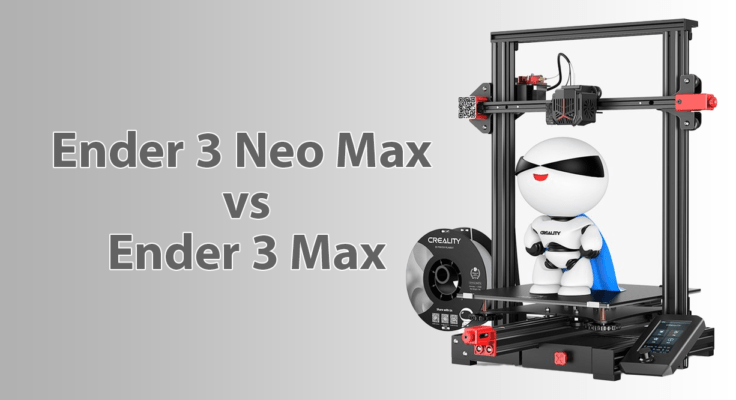 Ender 3 max neo vs ender 3 max - the full-scale upgrade version of ender-3 max
