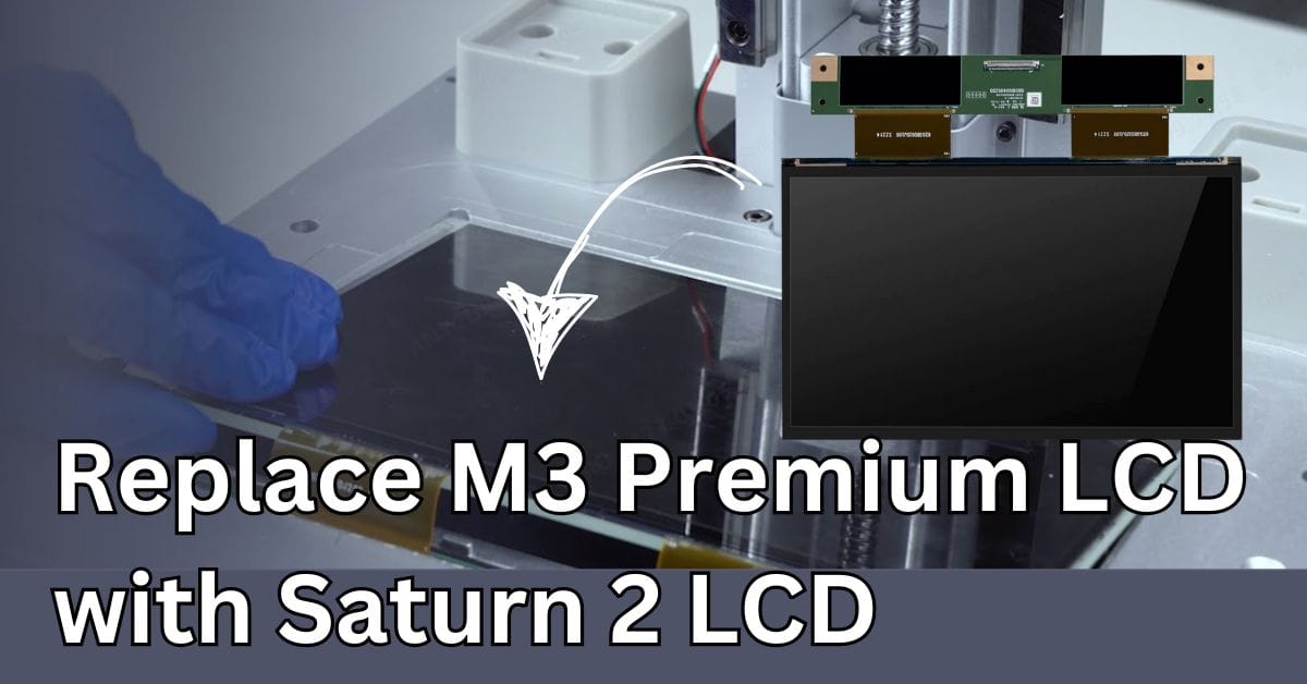 Replace m3 premium lcd with saturn 2 lcd